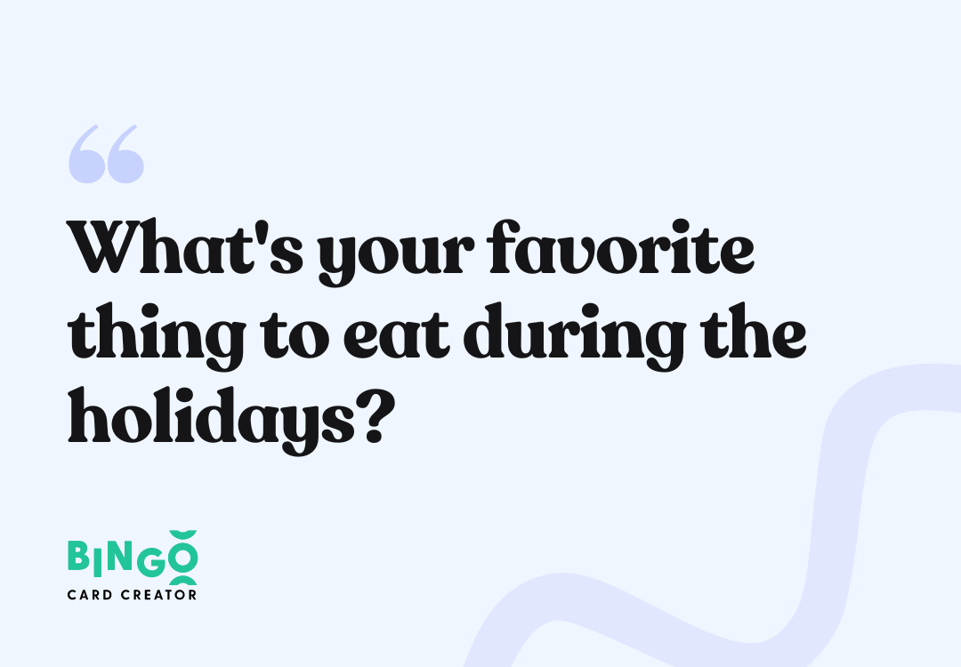 What's your favorite thing to eat during the holidays?
