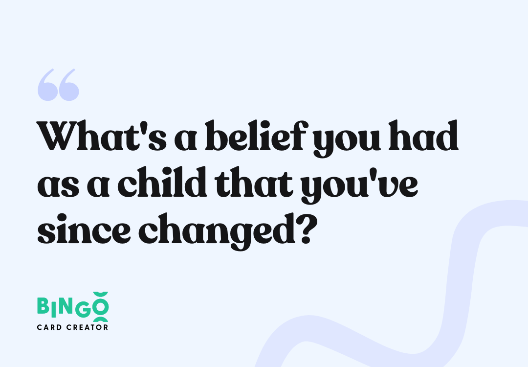 What's a belief you had as a child that you've since changed?
