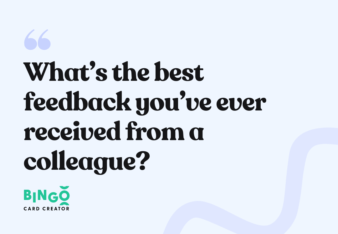 What’s the best feedback you’ve ever received from a colleague?