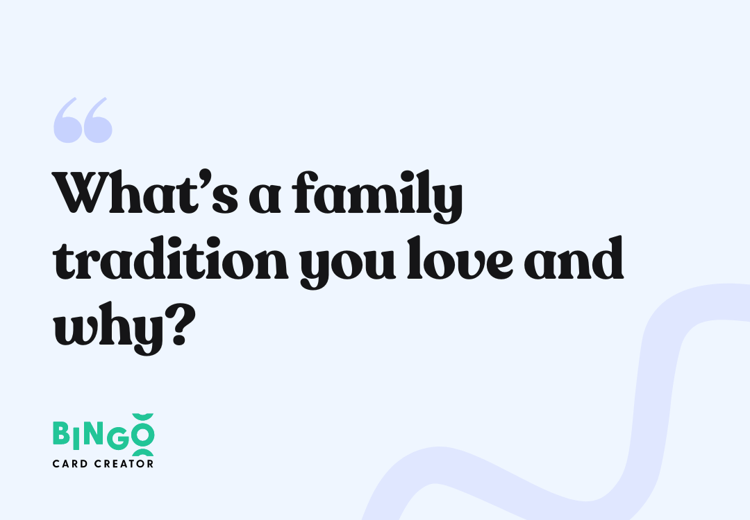 What’s a family tradition you love and why?