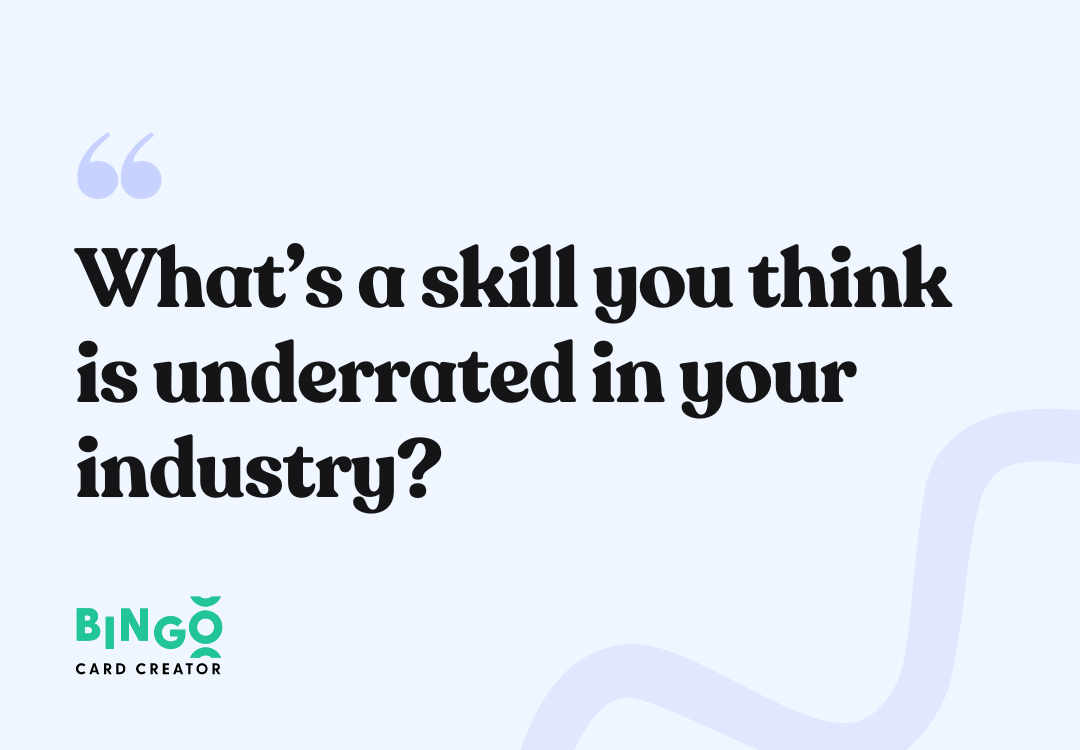 What’s a skill you think is underrated in your industry?